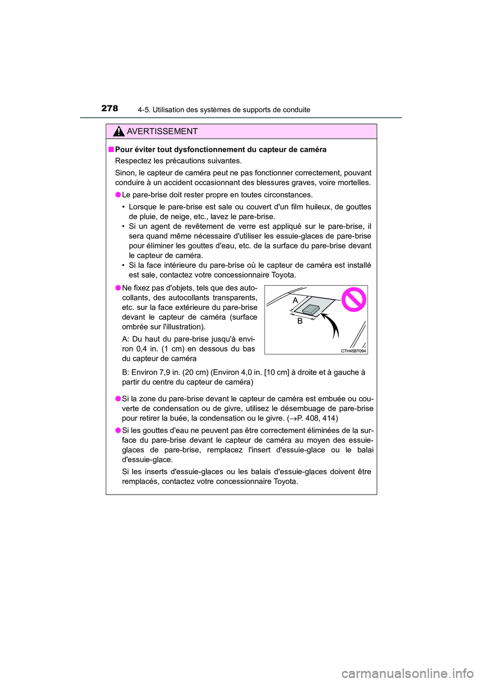 TOYOTA CAMRY 2018  Manuel du propriétaire (in French) 2784-5. Utilisation des systèmes de supports de conduite
CAMRY_D (OM33B95D)
AVERTISSEMENT
■Pour éviter tout dysfonctionnement du capteur de caméra 
Respectez les précautions suivantes. 
Sinon, l