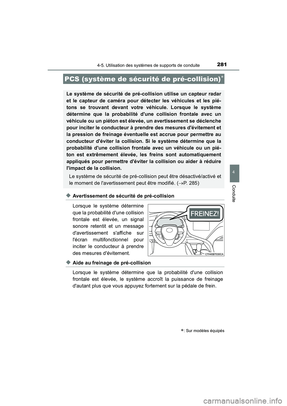 TOYOTA CAMRY 2018 Manuel du propriétaire (in French) 2814-5. Utilisation des systèmes de supports de conduite
4
Conduite
CAMRY_D (OM33B95D)
◆Avertissement de sécurité de pré-collision
Lorsque le système détermine
que la probabilité dune coll TOYOTA CAMRY 2018 Manuel du propriétaire (in French) 2814-5. Utilisation des systèmes de supports de conduite
4
Conduite
CAMRY_D (OM33B95D)
◆Avertissement de sécurité de pré-collision
Lorsque le système détermine
que la probabilité dune coll