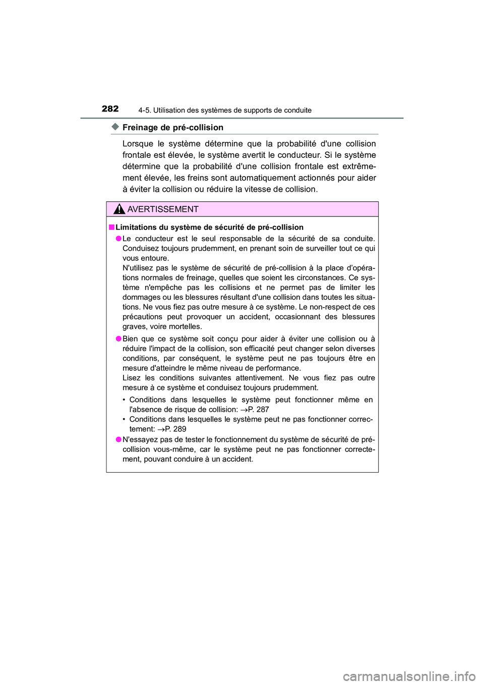 TOYOTA CAMRY 2018 Manuel du propriétaire (in French) 2824-5. Utilisation des systèmes de supports de conduite
CAMRY_D (OM33B95D)
◆Freinage de pré-collision
Lorsque le système détermine que la probabilité dune collision
frontale est élevée, l TOYOTA CAMRY 2018 Manuel du propriétaire (in French) 2824-5. Utilisation des systèmes de supports de conduite
CAMRY_D (OM33B95D)
◆Freinage de pré-collision
Lorsque le système détermine que la probabilité dune collision
frontale est élevée, l