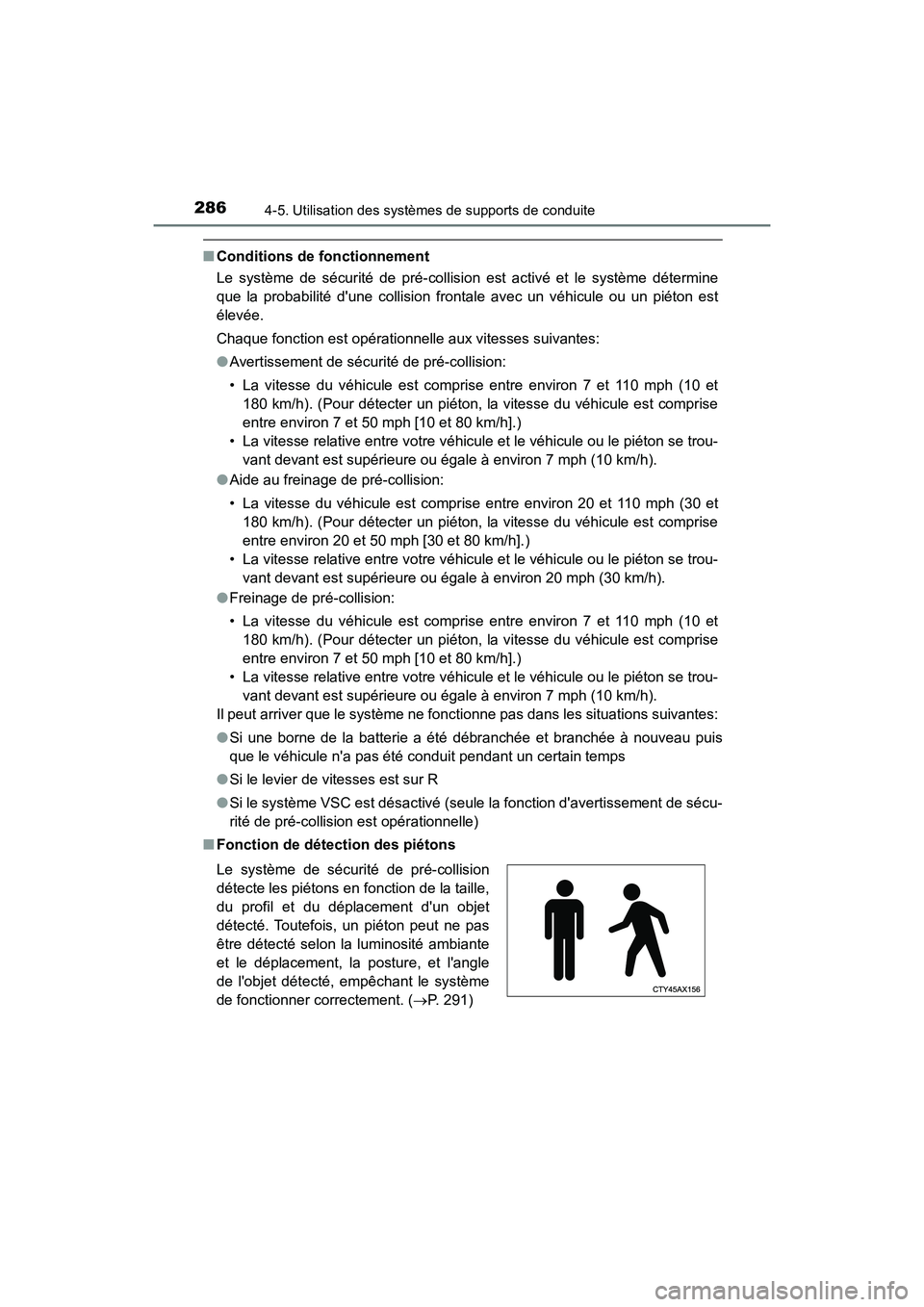TOYOTA CAMRY 2018 Manuel du propriétaire (in French) 2864-5. Utilisation des systèmes de supports de conduite
CAMRY_D (OM33B95D)
■Conditions de fonctionnement
Le système de sécurité de pré-collision est activé et le système détermine
que la TOYOTA CAMRY 2018 Manuel du propriétaire (in French) 2864-5. Utilisation des systèmes de supports de conduite
CAMRY_D (OM33B95D)
■Conditions de fonctionnement
Le système de sécurité de pré-collision est activé et le système détermine
que la