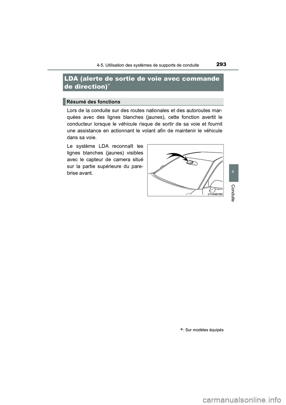 TOYOTA CAMRY 2018  Manuel du propriétaire (in French) 2934-5. Utilisation des systèmes de supports de conduite
4
Conduite
CAMRY_D (OM33B95D)
Lors de la conduite sur des routes nationales et des autoroutes mar- 
quées avec des lignes blanches (jaunes), 
