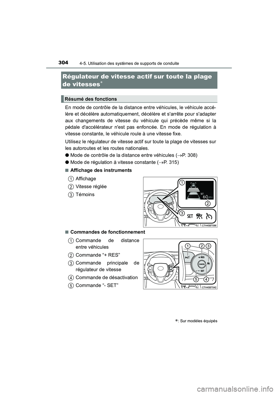 TOYOTA CAMRY 2018 Manuel du propriétaire (in French) 3044-5. Utilisation des systèmes de supports de conduite
CAMRY_D (OM33B95D)
En mode de contrôle de la distance entre véhicules, le véhicule accé-
lère et décélère automatiquement, décélèr TOYOTA CAMRY 2018 Manuel du propriétaire (in French) 3044-5. Utilisation des systèmes de supports de conduite
CAMRY_D (OM33B95D)
En mode de contrôle de la distance entre véhicules, le véhicule accé-
lère et décélère automatiquement, décélèr
