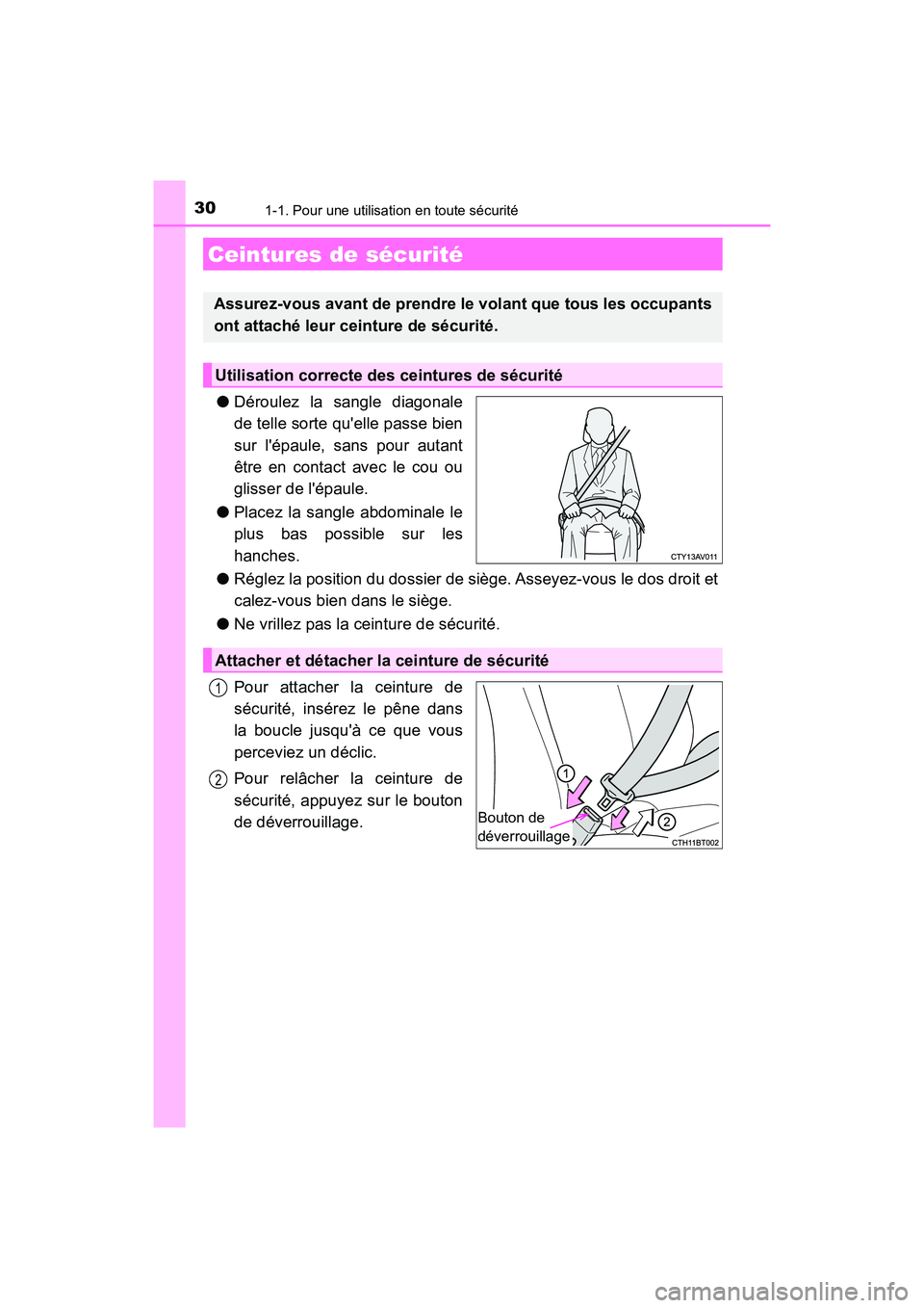 TOYOTA CAMRY 2018  Manuel du propriétaire (in French) 301-1. Pour une utilisation en toute sécurité
CAMRY_D (OM33B95D)
●Déroulez la sangle diagonale 
de telle sorte quelle passe bien
sur lépaule, sans pour autant
être en contact avec le cou ou 
