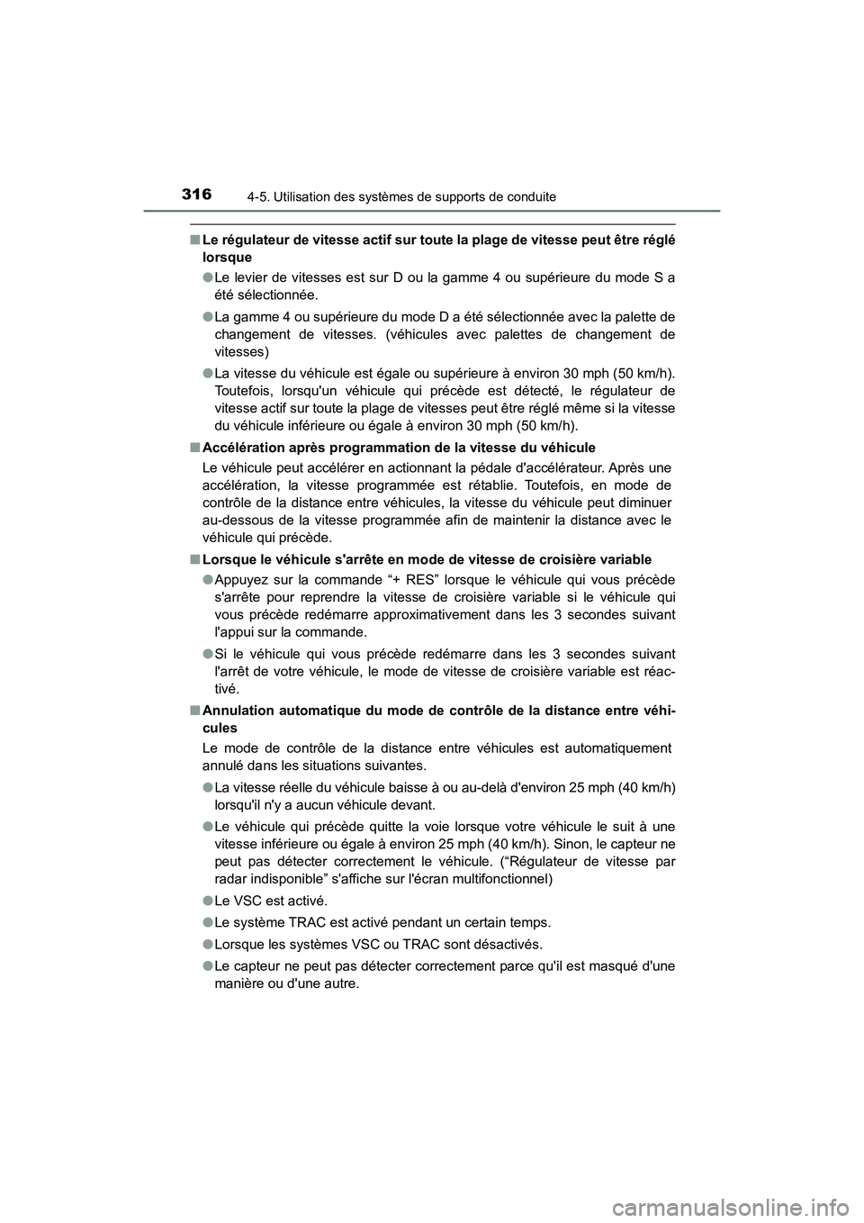 TOYOTA CAMRY 2018  Manuel du propriétaire (in French) 3164-5. Utilisation des systèmes de supports de conduite
CAMRY_D (OM33B95D)
■Le régulateur de vitesse actif sur toute la plage de vitesse peut être réglé 
lorsque 
● Le levier de vitesses est