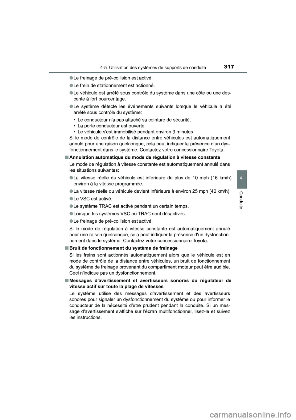 TOYOTA CAMRY 2018  Manuel du propriétaire (in French) 3174-5. Utilisation des systèmes de supports de conduite
4
Conduite
CAMRY_D (OM33B95D) 
● Le freinage de pré-collision est activé. 
● Le frein de stationnement est actionné. 
● Le véhicule 