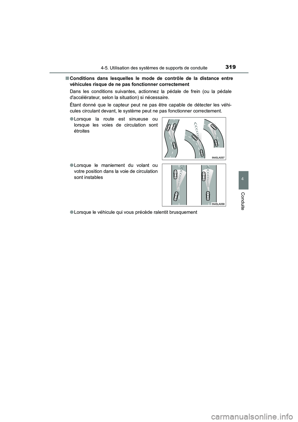 TOYOTA CAMRY 2018  Manuel du propriétaire (in French) 3194-5. Utilisation des systèmes de supports de conduite
4
Conduite
CAMRY_D (OM33B95D) 
■ Conditions dans lesquelles le mode de contrôle de la distance entre 
véhicules risque de ne pas fonctionn