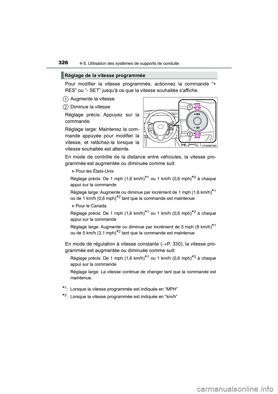 TOYOTA CAMRY 2018  Manuel du propriétaire (in French) 3264-5. Utilisation des systèmes de supports de conduite
CAMRY_D (OM33B95D)
Pour modifier la vitesse programmée, actionnez la commande “+ 
RES” ou “- SET” jusquà ce que la vitesse souhait