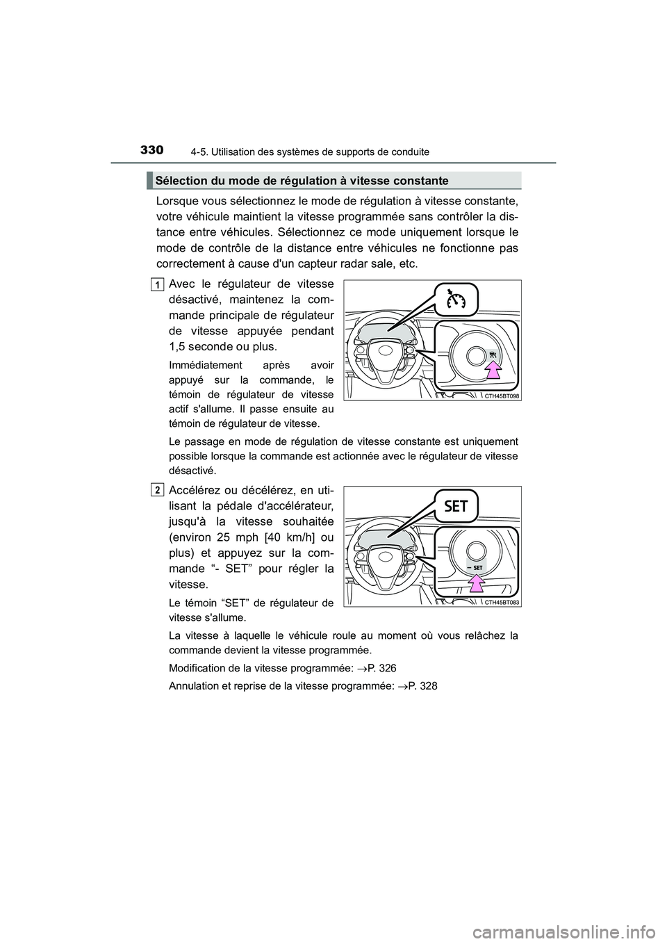 TOYOTA CAMRY 2018 Manuel du propriétaire (in French) 3304-5. Utilisation des systèmes de supports de conduite
CAMRY_D (OM33B95D)
Lorsque vous sélectionnez le mode de régulation à vitesse constante,
votre véhicule maintient la vitesse programmée s TOYOTA CAMRY 2018 Manuel du propriétaire (in French) 3304-5. Utilisation des systèmes de supports de conduite
CAMRY_D (OM33B95D)
Lorsque vous sélectionnez le mode de régulation à vitesse constante,
votre véhicule maintient la vitesse programmée s