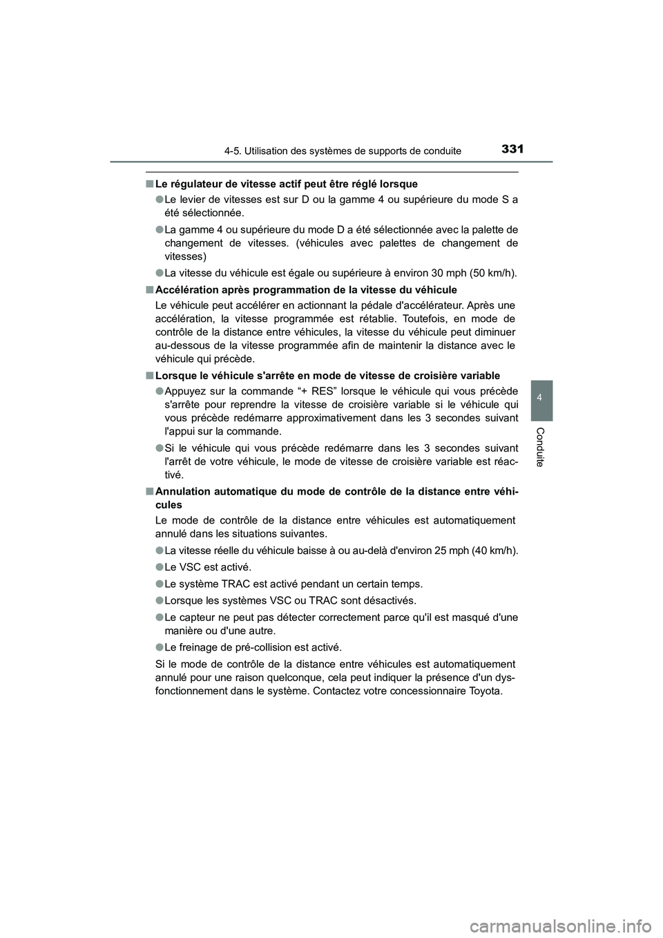 TOYOTA CAMRY 2018 Manuel du propriétaire (in French) 3314-5. Utilisation des systèmes de supports de conduite
4
Conduite
CAMRY_D (OM33B95D)
■Le régulateur de vitesse actif peut être réglé lorsque
● Le levier de vitesses est sur D ou la gamme 4 TOYOTA CAMRY 2018 Manuel du propriétaire (in French) 3314-5. Utilisation des systèmes de supports de conduite
4
Conduite
CAMRY_D (OM33B95D)
■Le régulateur de vitesse actif peut être réglé lorsque
● Le levier de vitesses est sur D ou la gamme 4