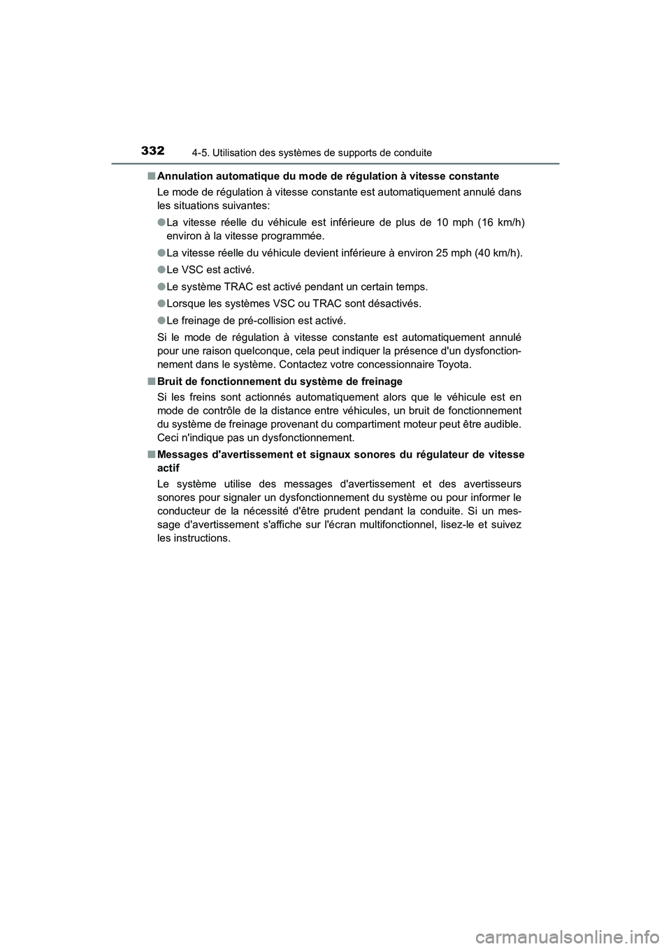 TOYOTA CAMRY 2018 Manuel du propriétaire (in French) 3324-5. Utilisation des systèmes de supports de conduite
CAMRY_D (OM33B95D)
■ Annulation automatique du mode de régulation à vitesse constante
Le mode de régulation à vitesse constante est au TOYOTA CAMRY 2018 Manuel du propriétaire (in French) 3324-5. Utilisation des systèmes de supports de conduite
CAMRY_D (OM33B95D)
■ Annulation automatique du mode de régulation à vitesse constante
Le mode de régulation à vitesse constante est au