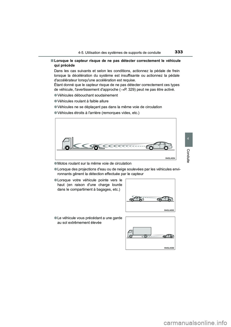 TOYOTA CAMRY 2018 Manuel du propriétaire (in French) 3334-5. Utilisation des systèmes de supports de conduite
4
Conduite
CAMRY_D (OM33B95D)
■ Lorsque le capteur risque de ne pas détecter correctement le véhicule
qui précède
Dans les cas suivan TOYOTA CAMRY 2018 Manuel du propriétaire (in French) 3334-5. Utilisation des systèmes de supports de conduite
4
Conduite
CAMRY_D (OM33B95D)
■ Lorsque le capteur risque de ne pas détecter correctement le véhicule
qui précède
Dans les cas suivan
