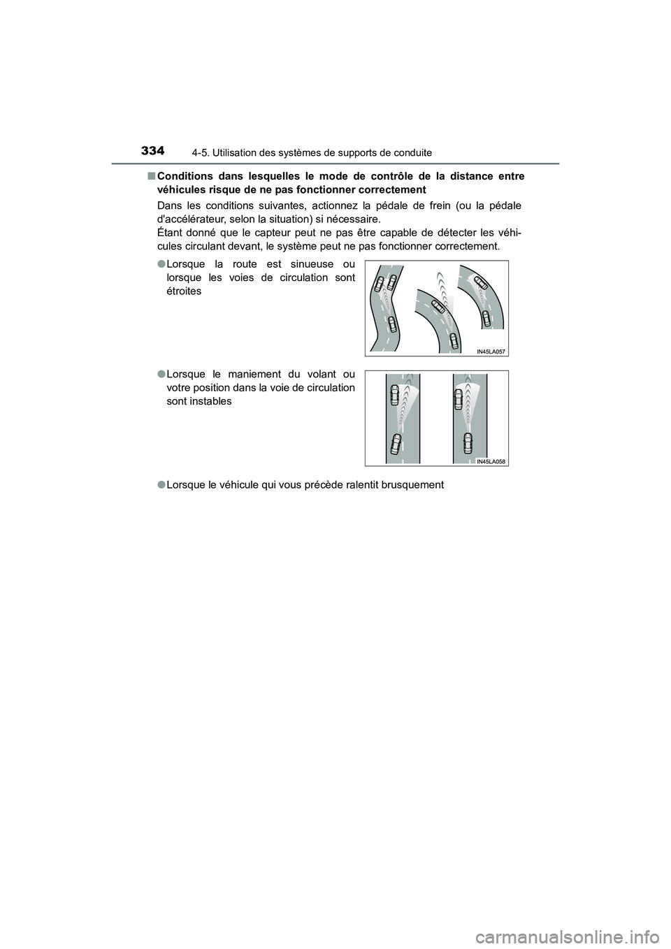 TOYOTA CAMRY 2018 Manuel du propriétaire (in French) 3344-5. Utilisation des systèmes de supports de conduite
CAMRY_D (OM33B95D)
■ Conditions dans lesquelles le mode de contrôle de la distance entre
véhicules risque de ne pas fonctionner correcte TOYOTA CAMRY 2018 Manuel du propriétaire (in French) 3344-5. Utilisation des systèmes de supports de conduite
CAMRY_D (OM33B95D)
■ Conditions dans lesquelles le mode de contrôle de la distance entre
véhicules risque de ne pas fonctionner correcte