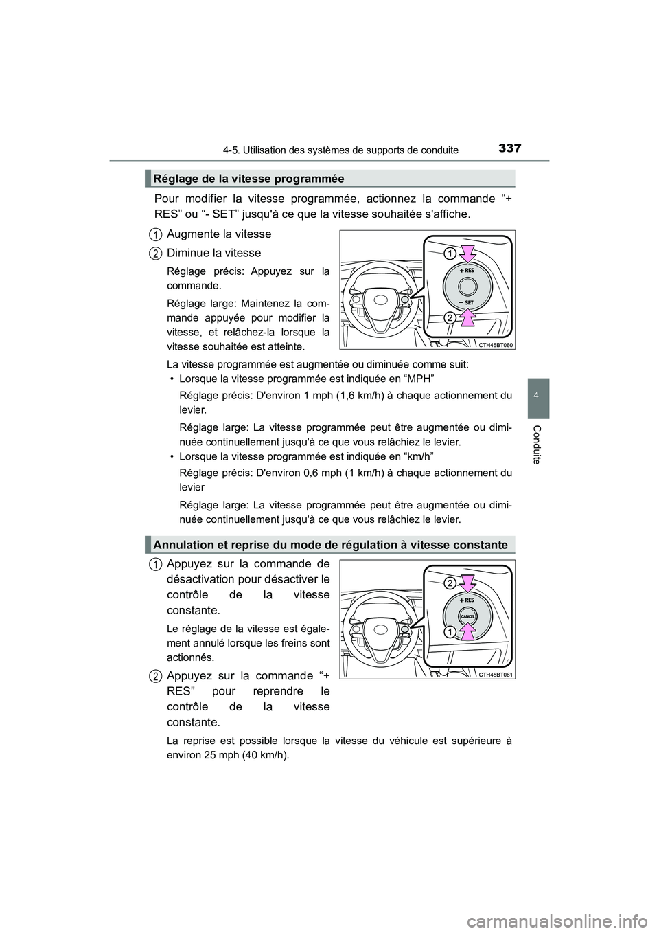TOYOTA CAMRY 2018 Manuel du propriétaire (in French) 3374-5. Utilisation des systèmes de supports de conduite
4
Conduite
CAMRY_D (OM33B95D)
Pour modifier la vitesse programmée, actionnez la commande “+
RES” ou “- SET” jusquà ce que la vites TOYOTA CAMRY 2018 Manuel du propriétaire (in French) 3374-5. Utilisation des systèmes de supports de conduite
4
Conduite
CAMRY_D (OM33B95D)
Pour modifier la vitesse programmée, actionnez la commande “+
RES” ou “- SET” jusquà ce que la vites