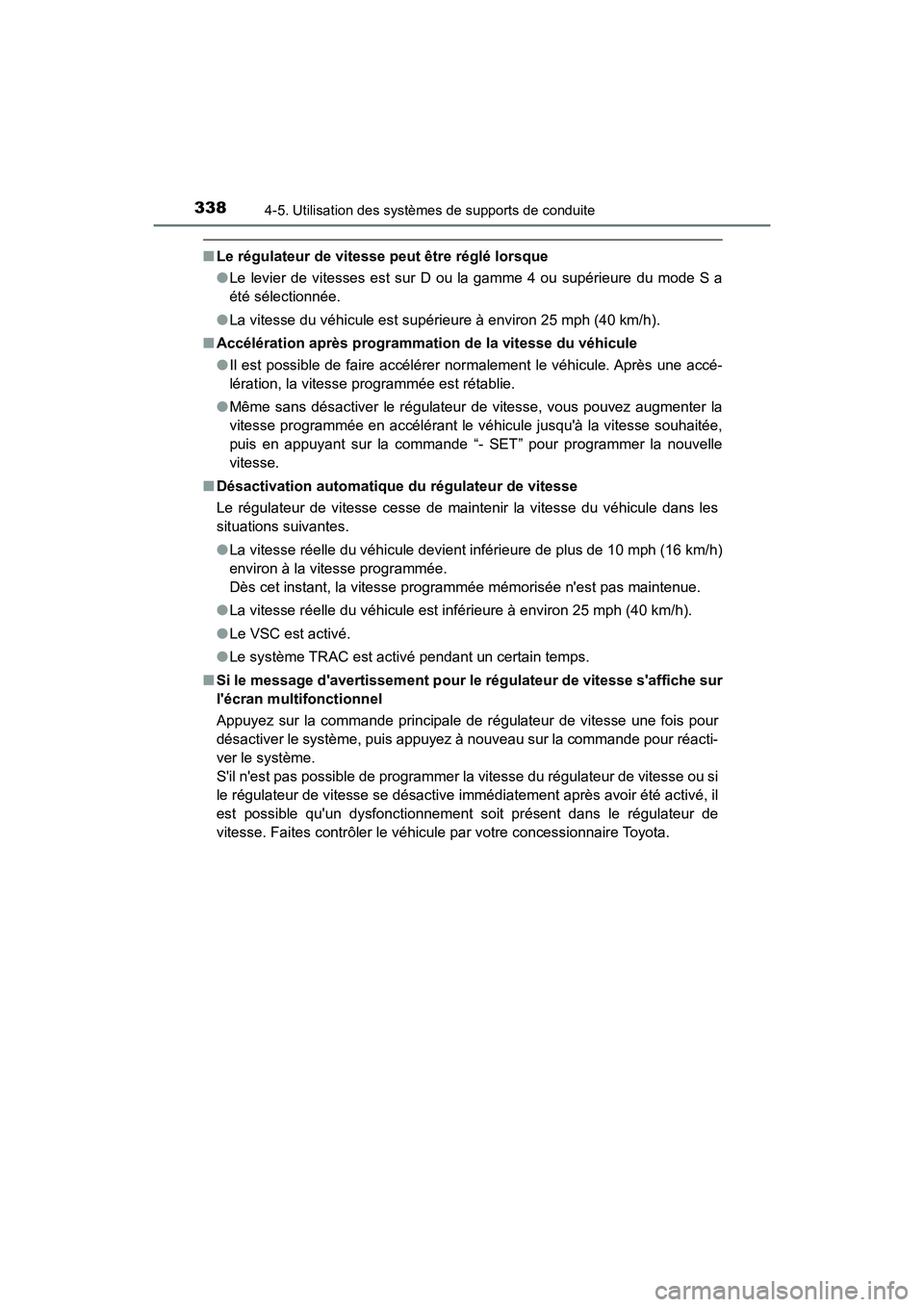 TOYOTA CAMRY 2018 Manuel du propriétaire (in French) 3384-5. Utilisation des systèmes de supports de conduite
CAMRY_D (OM33B95D)
■Le régulateur de vitesse peut être réglé lorsque
● Le levier de vitesses est sur D ou la gamme 4 ou supérieure d TOYOTA CAMRY 2018 Manuel du propriétaire (in French) 3384-5. Utilisation des systèmes de supports de conduite
CAMRY_D (OM33B95D)
■Le régulateur de vitesse peut être réglé lorsque
● Le levier de vitesses est sur D ou la gamme 4 ou supérieure d
