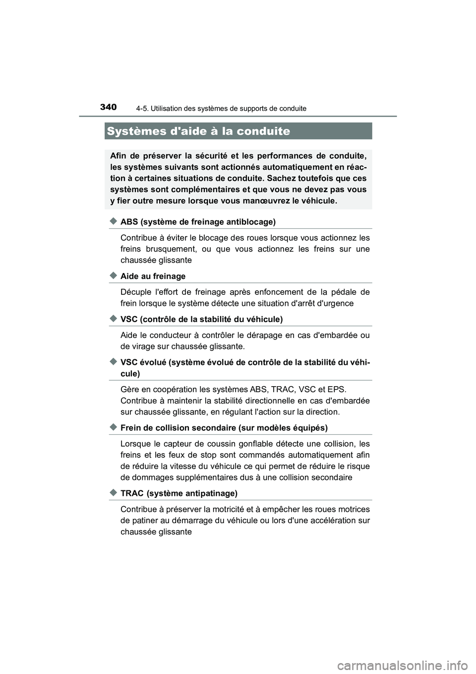 TOYOTA CAMRY 2018  Manuel du propriétaire (in French) 3404-5. Utilisation des systèmes de supports de conduite
CAMRY_D (OM33B95D)
◆ABS (système de freinage antiblocage) 
Contribue à éviter le blocage des roues lorsque vous actionnez les 
freins bru