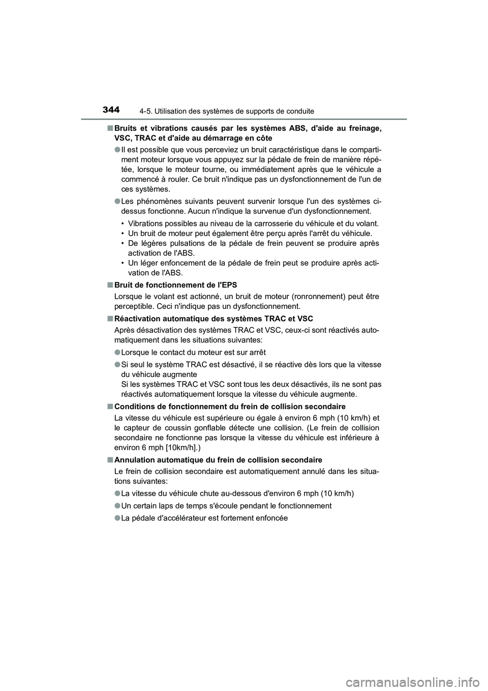 TOYOTA CAMRY 2018  Manuel du propriétaire (in French) 3444-5. Utilisation des systèmes de supports de conduite
CAMRY_D (OM33B95D) 
■ Bruits et vibrations causés par les systèmes ABS, daide au freinage, 
VSC, TRAC et daide au démarrage en côte 
