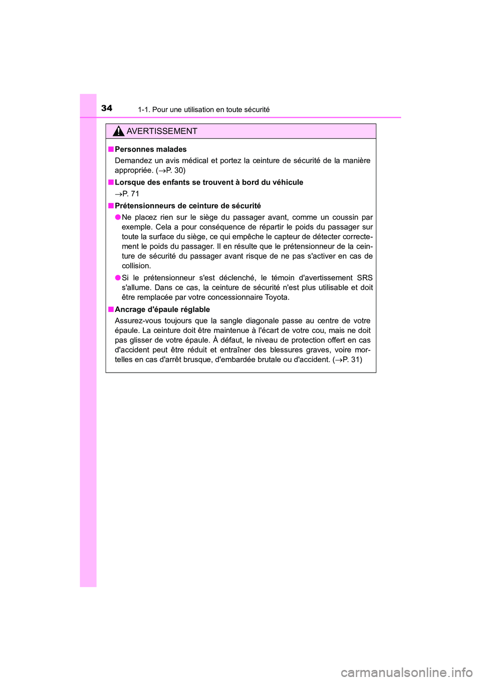 TOYOTA CAMRY 2018  Manuel du propriétaire (in French) 341-1. Pour une utilisation en toute sécurité
CAMRY_D (OM33B95D)
AVERTISSEMENT
■Personnes malades 
Demandez un avis médical et portez la ceinture de sécurité de la manière 
appropriée. ( P