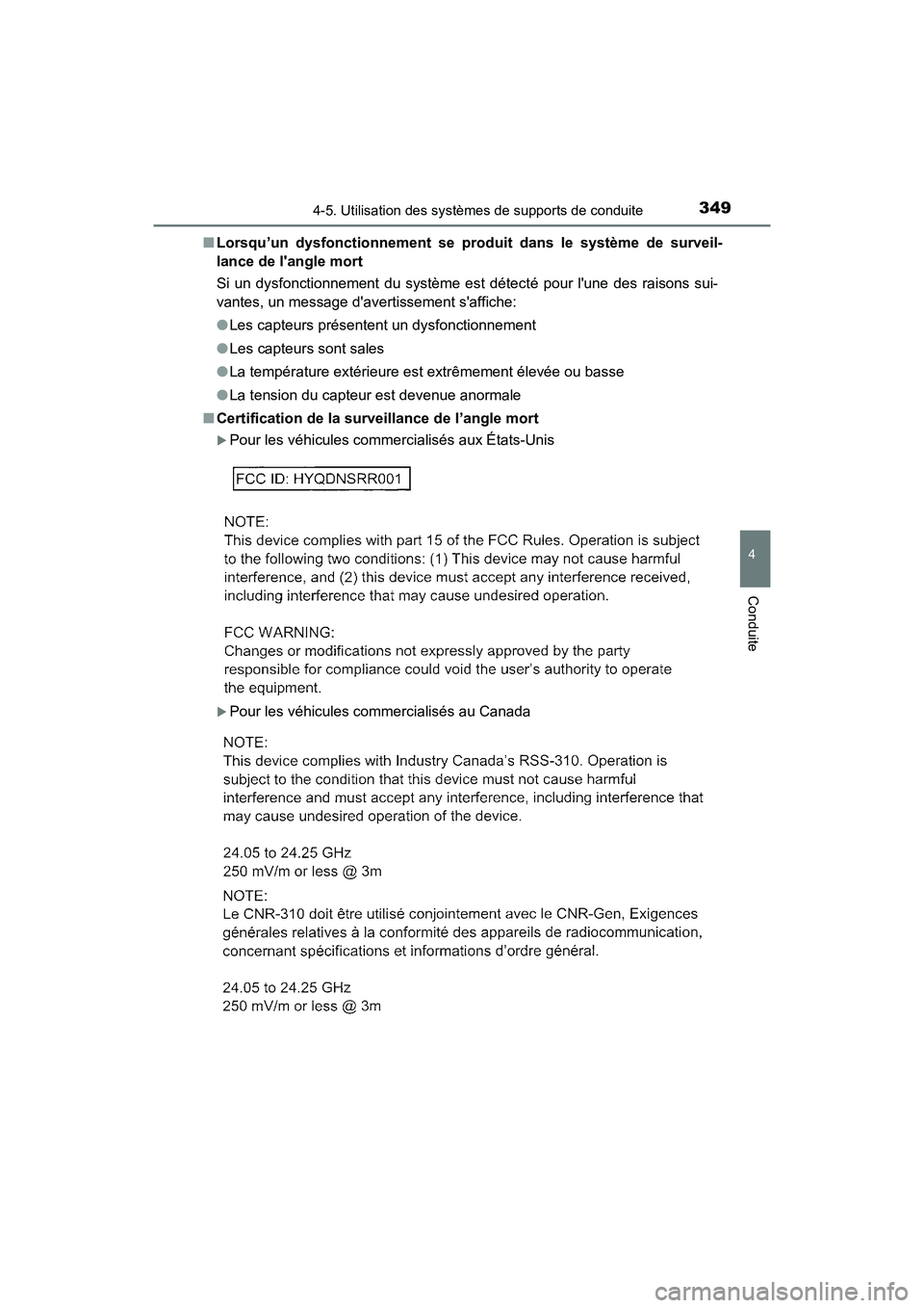 TOYOTA CAMRY 2018  Manuel du propriétaire (in French) 3494-5. Utilisation des systèmes de supports de conduite
4
Conduite
CAMRY_D (OM33B95D) 
■ Lorsqu’un dysfonctionnement se produit dans le système de surveil- 
lance de langle mort 
Si un dysfonc