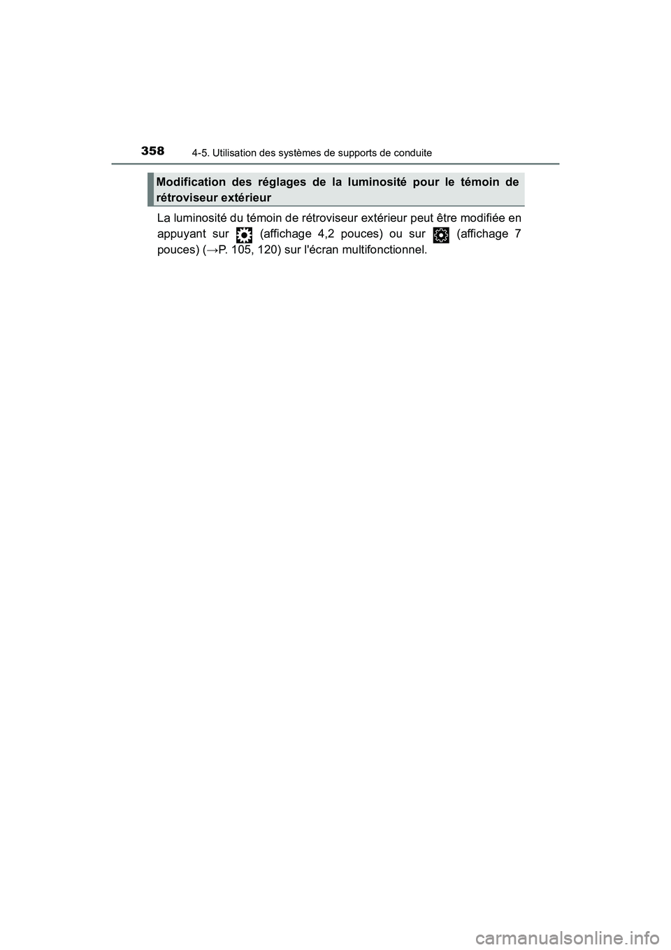 TOYOTA CAMRY 2018  Manuel du propriétaire (in French) 3584-5. Utilisation des systèmes de supports de conduite
CAMRY_D (OM33B95D)
La luminosité du témoin de rétroviseur extérieur peut être modifiée en 
appuyant sur   (affichage 4,2 pouces) ou sur 