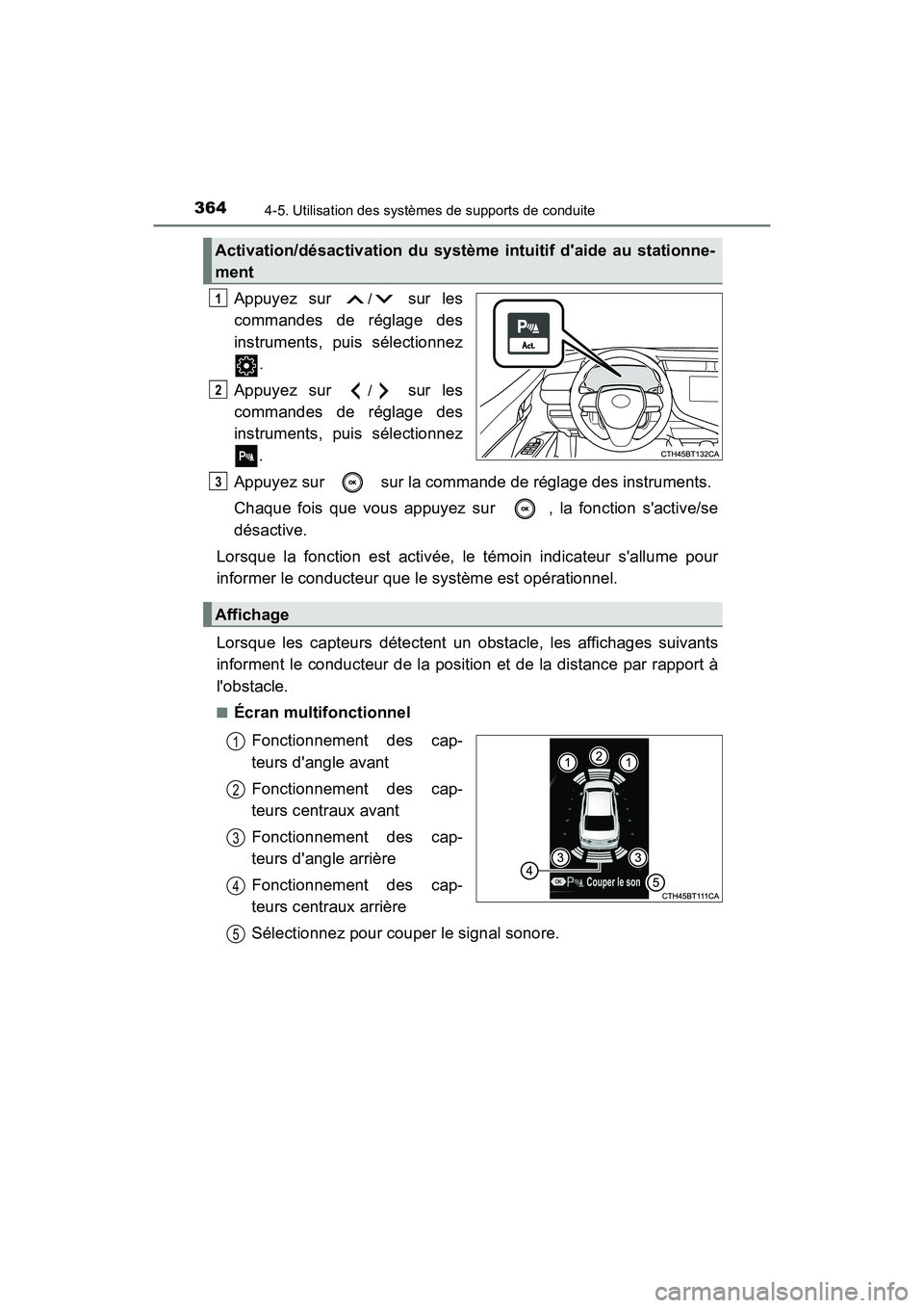 TOYOTA CAMRY 2018  Manuel du propriétaire (in French) 3644-5. Utilisation des systèmes de supports de conduite
CAMRY_D (OM33B95D)
Appuyez sur / sur les 
commandes de réglage des
instruments, puis sélectionnez 
. 
Appuyez sur / sur les 
commandes de r