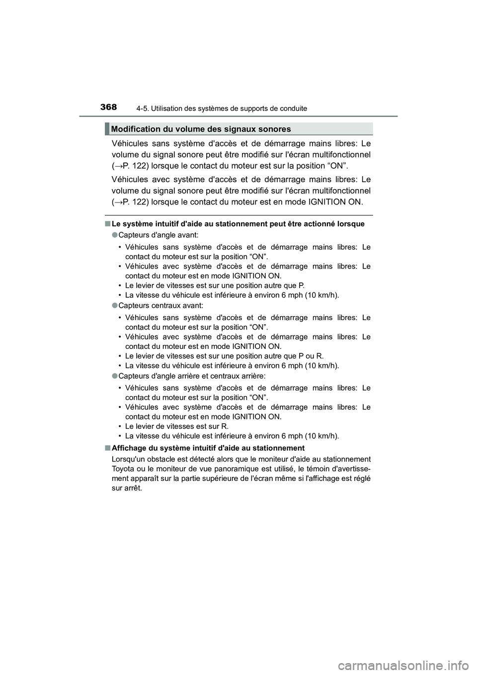 TOYOTA CAMRY 2018  Manuel du propriétaire (in French) 3684-5. Utilisation des systèmes de supports de conduite
CAMRY_D (OM33B95D)
Véhicules sans système daccès et de démarrage mains libres: Le 
volume du signal sonore peut être modifié sur lécr