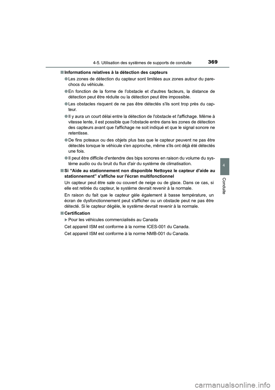 TOYOTA CAMRY 2018  Manuel du propriétaire (in French) 3694-5. Utilisation des systèmes de supports de conduite
4
Conduite
CAMRY_D (OM33B95D) 
■ Informations relatives à la détection des capteurs 
● Les zones de détection du capteur sont limitées