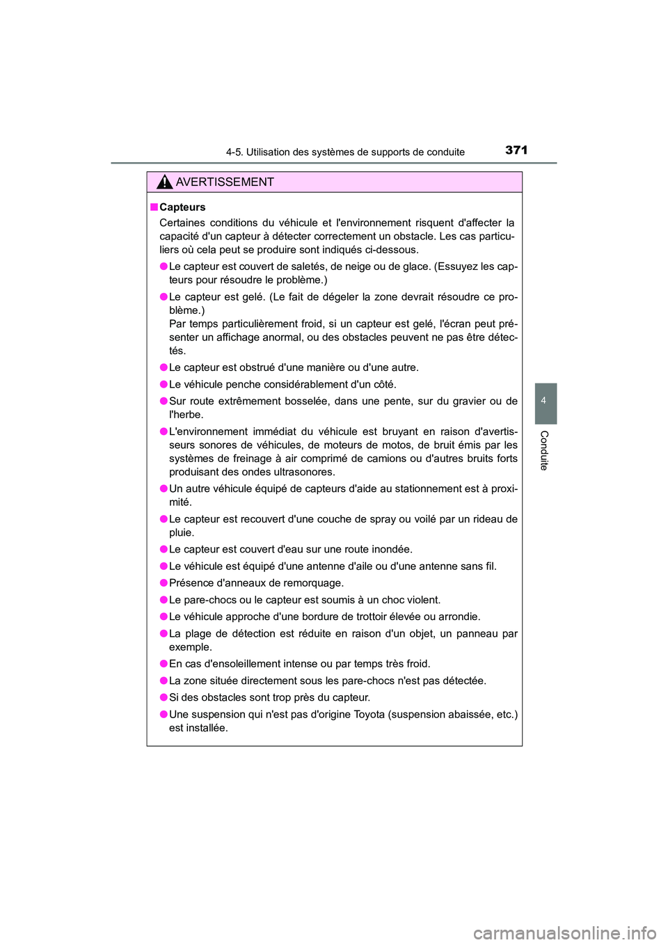 TOYOTA CAMRY 2018 Manuel du propriétaire (in French) 3714-5. Utilisation des systèmes de supports de conduite
4
Conduite
CAMRY_D (OM33B95D)
AVERTISSEMENT
■Capteurs
Certaines conditions du véhicule et lenvironnement risquent daffecter la
capacit TOYOTA CAMRY 2018 Manuel du propriétaire (in French) 3714-5. Utilisation des systèmes de supports de conduite
4
Conduite
CAMRY_D (OM33B95D)
AVERTISSEMENT
■Capteurs
Certaines conditions du véhicule et lenvironnement risquent daffecter la
capacit