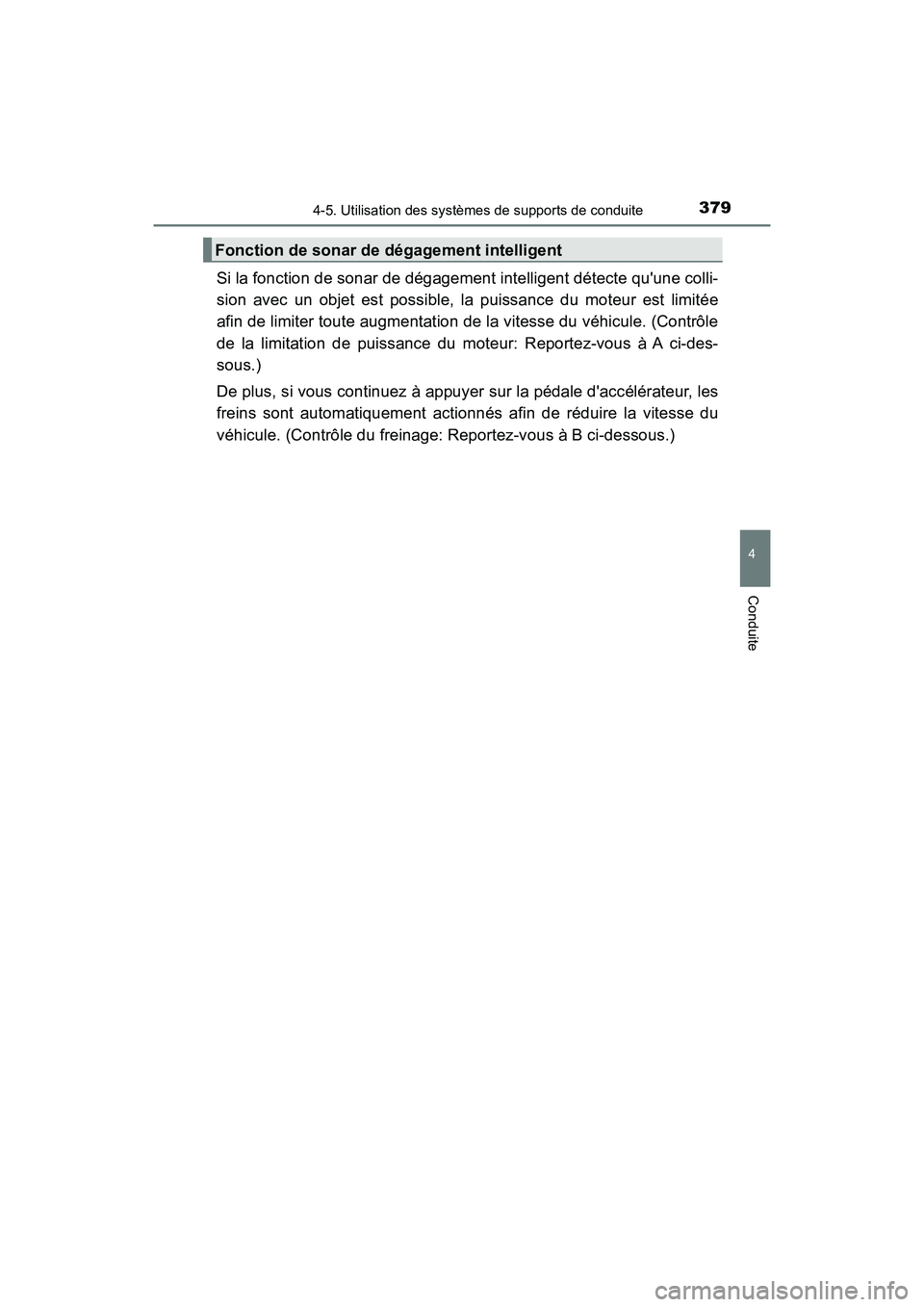 TOYOTA CAMRY 2018  Manuel du propriétaire (in French) 3794-5. Utilisation des systèmes de supports de conduite
4
Conduite
CAMRY_D (OM33B95D)
Si la fonction de sonar de dégagement intelligent détecte quune colli- 
sion avec un objet est possible, la p