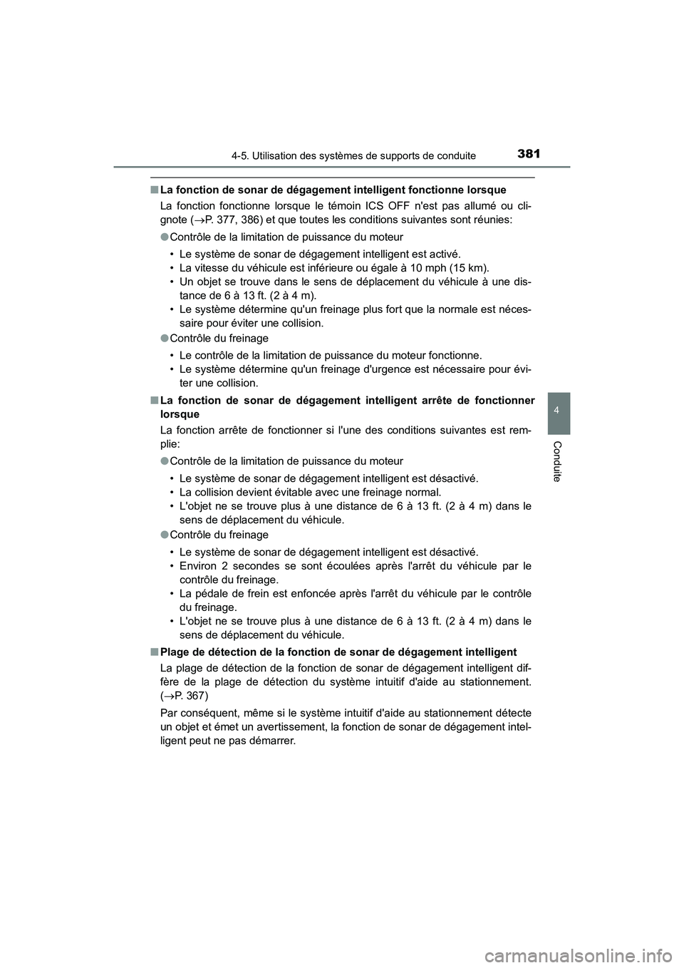 TOYOTA CAMRY 2018  Manuel du propriétaire (in French) 3814-5. Utilisation des systèmes de supports de conduite
4
Conduite
CAMRY_D (OM33B95D)
■La fonction de sonar de dégagement intelligent fonctionne lorsque 
La fonction fonctionne lorsque le témoin