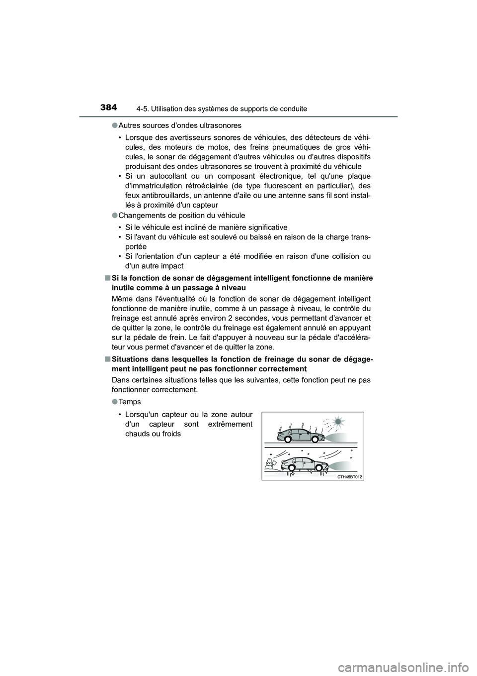 TOYOTA CAMRY 2018  Manuel du propriétaire (in French) 3844-5. Utilisation des systèmes de supports de conduite
CAMRY_D (OM33B95D) 
● Autres sources dondes ultrasonores 
• Lorsque des avertisseurs sonores de véhicules, des détecteurs de véhi- 
cu