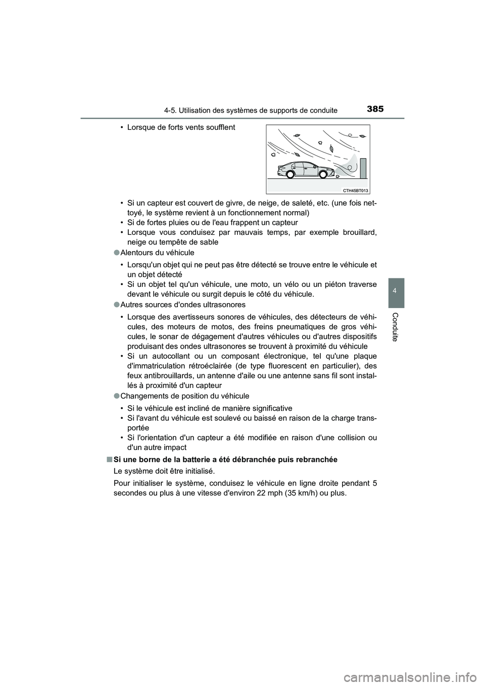 TOYOTA CAMRY 2018  Manuel du propriétaire (in French) 3854-5. Utilisation des systèmes de supports de conduite
4
Conduite
CAMRY_D (OM33B95D) 
• Si un capteur est couvert de givre, de neige, de saleté, etc. (une fois net- 
toyé, le système revient 