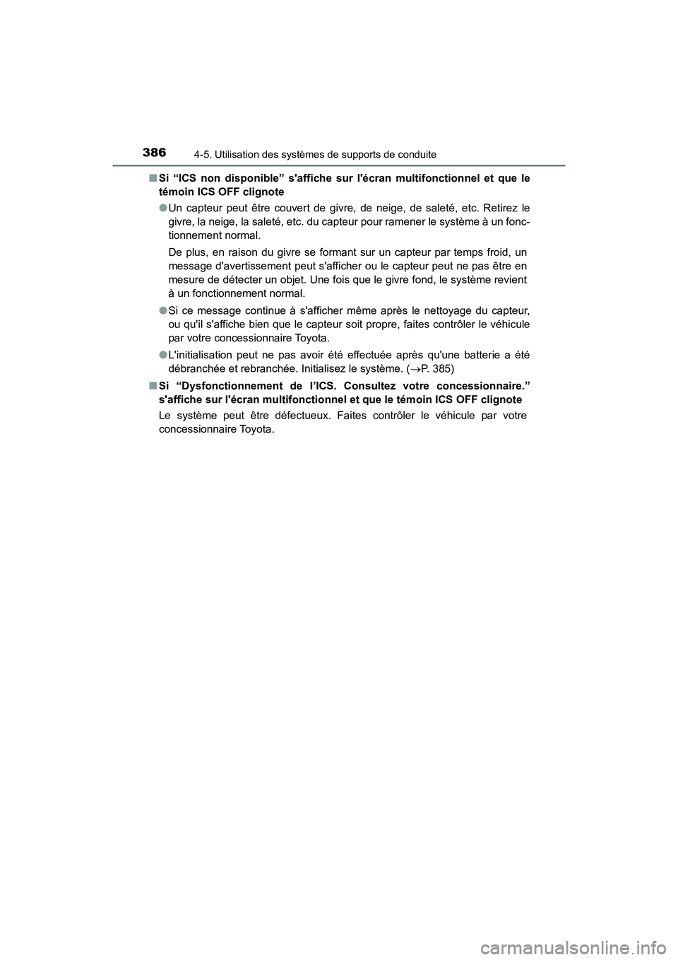 TOYOTA CAMRY 2018  Manuel du propriétaire (in French) 3864-5. Utilisation des systèmes de supports de conduite
CAMRY_D (OM33B95D) 
■ Si “ICS non disponible” saffiche sur lécran multifonctionnel et que le 
témoin ICS OFF clignote 
● Un capteu