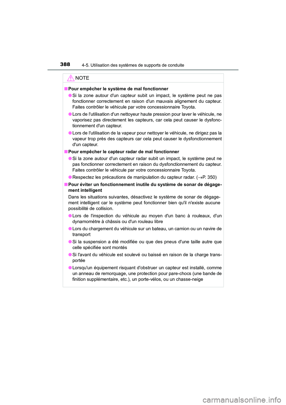 TOYOTA CAMRY 2018 Manuel du propriétaire (in French) 3884-5. Utilisation des systèmes de supports de conduite
CAMRY_D (OM33B95D)
NOTE
■Pour empêcher le système de mal fonctionner
● Si la zone autour dun capteur subit un impact, le système peut TOYOTA CAMRY 2018 Manuel du propriétaire (in French) 3884-5. Utilisation des systèmes de supports de conduite
CAMRY_D (OM33B95D)
NOTE
■Pour empêcher le système de mal fonctionner
● Si la zone autour dun capteur subit un impact, le système peut