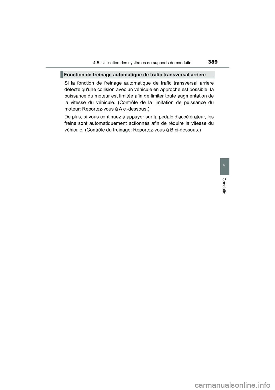 TOYOTA CAMRY 2018  Manuel du propriétaire (in French) 3894-5. Utilisation des systèmes de supports de conduite
4
Conduite
CAMRY_D (OM33B95D)
Si la fonction de freinage automatique de trafic transversal arrière 
détecte quune collision avec un véhicu