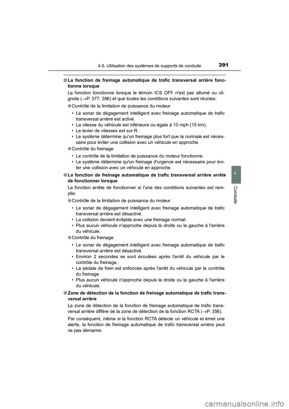 TOYOTA CAMRY 2018  Manuel du propriétaire (in French) 3914-5. Utilisation des systèmes de supports de conduite
4
Conduite
CAMRY_D (OM33B95D)
■La fonction de freinage automatique de trafic transversal arrière fonc- 
tionne lorsque 
La fonction fonctio