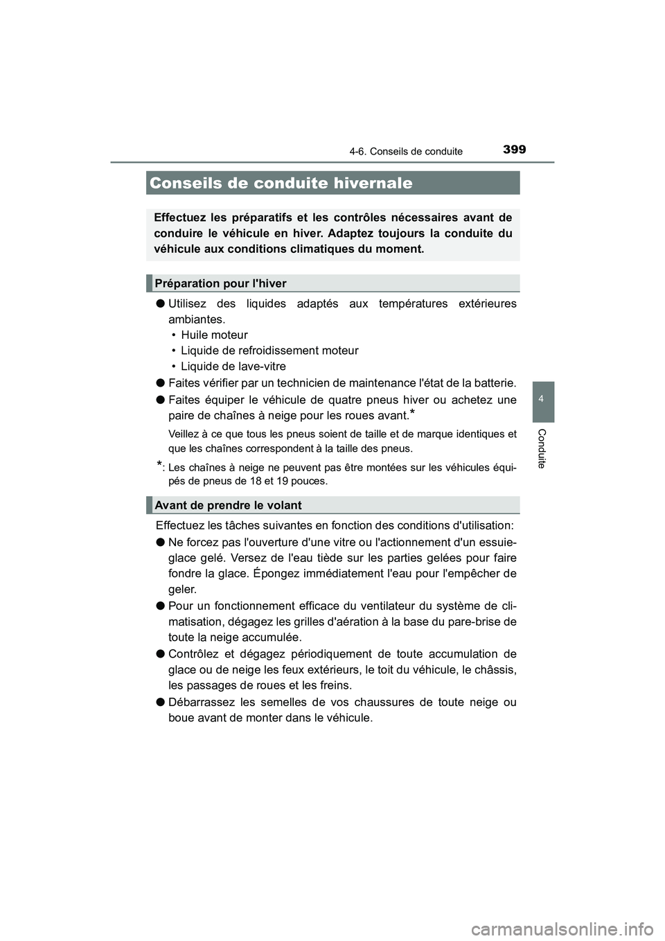 TOYOTA CAMRY 2018  Manuel du propriétaire (in French) 399
4
Conduite
CAMRY_D (OM33B95D)
4-6. Conseils de conduite
●Utilisez des liquides adaptés aux températures extérieures 
ambiantes.  
• Huile moteur 
• Liquide de refroidissement moteur
• L