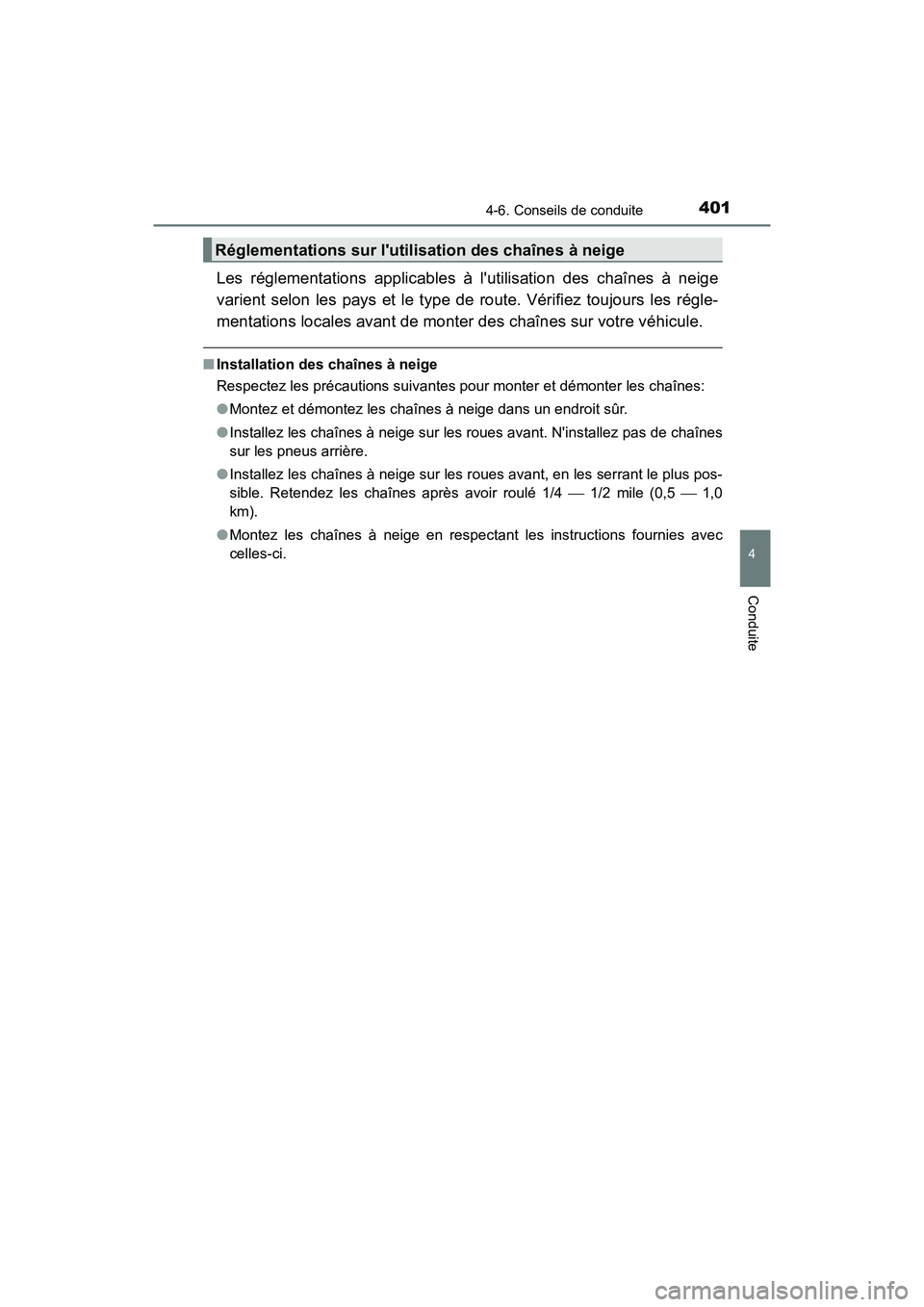 TOYOTA CAMRY 2018  Manuel du propriétaire (in French) 4014-6. Conseils de conduite
4
Conduite
CAMRY_D (OM33B95D)
Les réglementations applicables à lutilisation des chaînes à neige 
varient selon les pays et le type de route. Vérifiez toujours les r