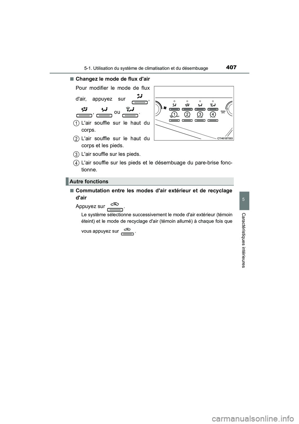 TOYOTA CAMRY 2018  Manuel du propriétaire (in French) 4075-1. Utilisation du système de climatisation et du désembuage
5
Caractéristiques intérieures
CAMRY_D (OM33B95D) 
■Changez le mode de flux dair 
Pour modifier le mode de flux 
dair, appuyez 