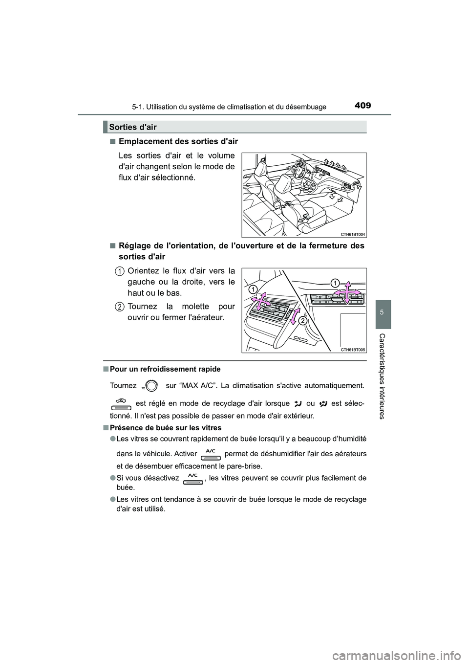 TOYOTA CAMRY 2018  Manuel du propriétaire (in French) 4095-1. Utilisation du système de climatisation et du désembuage
5
Caractéristiques intérieures
CAMRY_D (OM33B95D) 
■Emplacement des sorties dair 
Les sorties dair et le volume 
dair changent