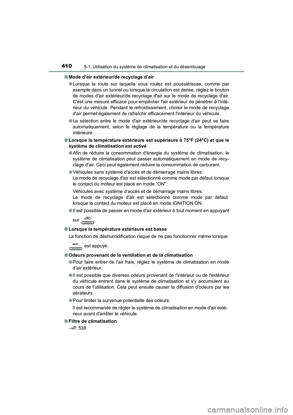 TOYOTA CAMRY 2018  Manuel du propriétaire (in French) 4105-1. Utilisation du système de climatisation et du désembuage
CAMRY_D (OM33B95D) 
■ Mode d’air extérieur/de recyclage d’air 
● Lorsque la route sur laquelle vous roulez est poussiéreuse