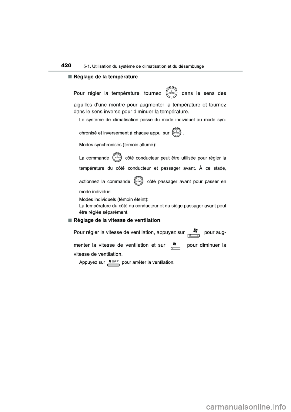 TOYOTA CAMRY 2018  Manuel du propriétaire (in French) 4205-1. Utilisation du système de climatisation et du désembuage
CAMRY_D (OM33B95D) 
■Réglage de la température 
Pour régler la température, tournez   dans le sens des 
aiguilles dune montre 
