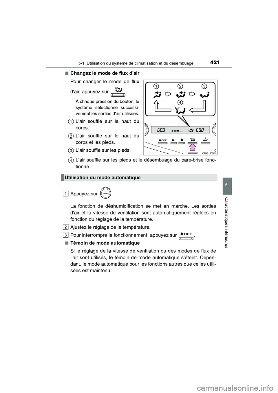 TOYOTA CAMRY 2018  Manuel du propriétaire (in French) 4215-1. Utilisation du système de climatisation et du désembuage
5
Caractéristiques intérieures
CAMRY_D (OM33B95D) 
■Changez le mode de flux dair 
Pour changer le mode de flux 
dair, appuyez s