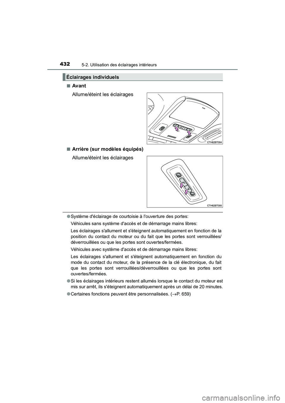 TOYOTA CAMRY 2018 Manuel du propriétaire (in French) 4325-2. Utilisation des éclairages intérieurs
CAMRY_D (OM33B95D)
■Avant
Allume/éteint les éclairages
■Arrière (sur modèles équipés)
Allume/éteint les éclairages
● Système déclaira TOYOTA CAMRY 2018 Manuel du propriétaire (in French) 4325-2. Utilisation des éclairages intérieurs
CAMRY_D (OM33B95D)
■Avant
Allume/éteint les éclairages
■Arrière (sur modèles équipés)
Allume/éteint les éclairages
● Système déclaira