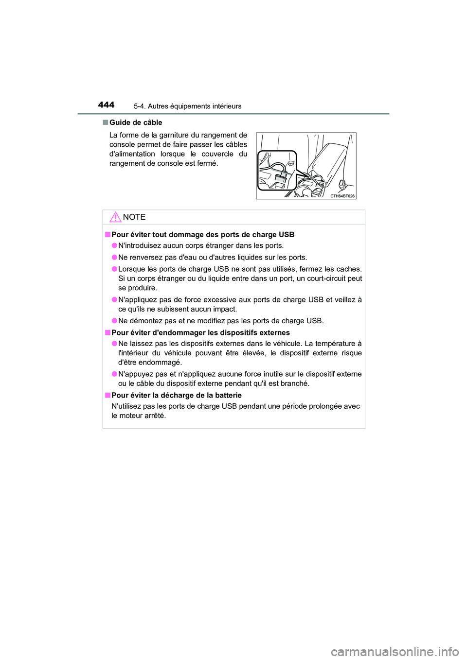 TOYOTA CAMRY 2018 Manuel du propriétaire (in French) 4445-4. Autres équipements intérieurs
CAMRY_D (OM33B95D)
■ Guide de câble
La forme de la garniture du rangement de
console permet de faire passer les câbles
dalimentation lorsque le couvercl TOYOTA CAMRY 2018 Manuel du propriétaire (in French) 4445-4. Autres équipements intérieurs
CAMRY_D (OM33B95D)
■ Guide de câble
La forme de la garniture du rangement de
console permet de faire passer les câbles
dalimentation lorsque le couvercl
