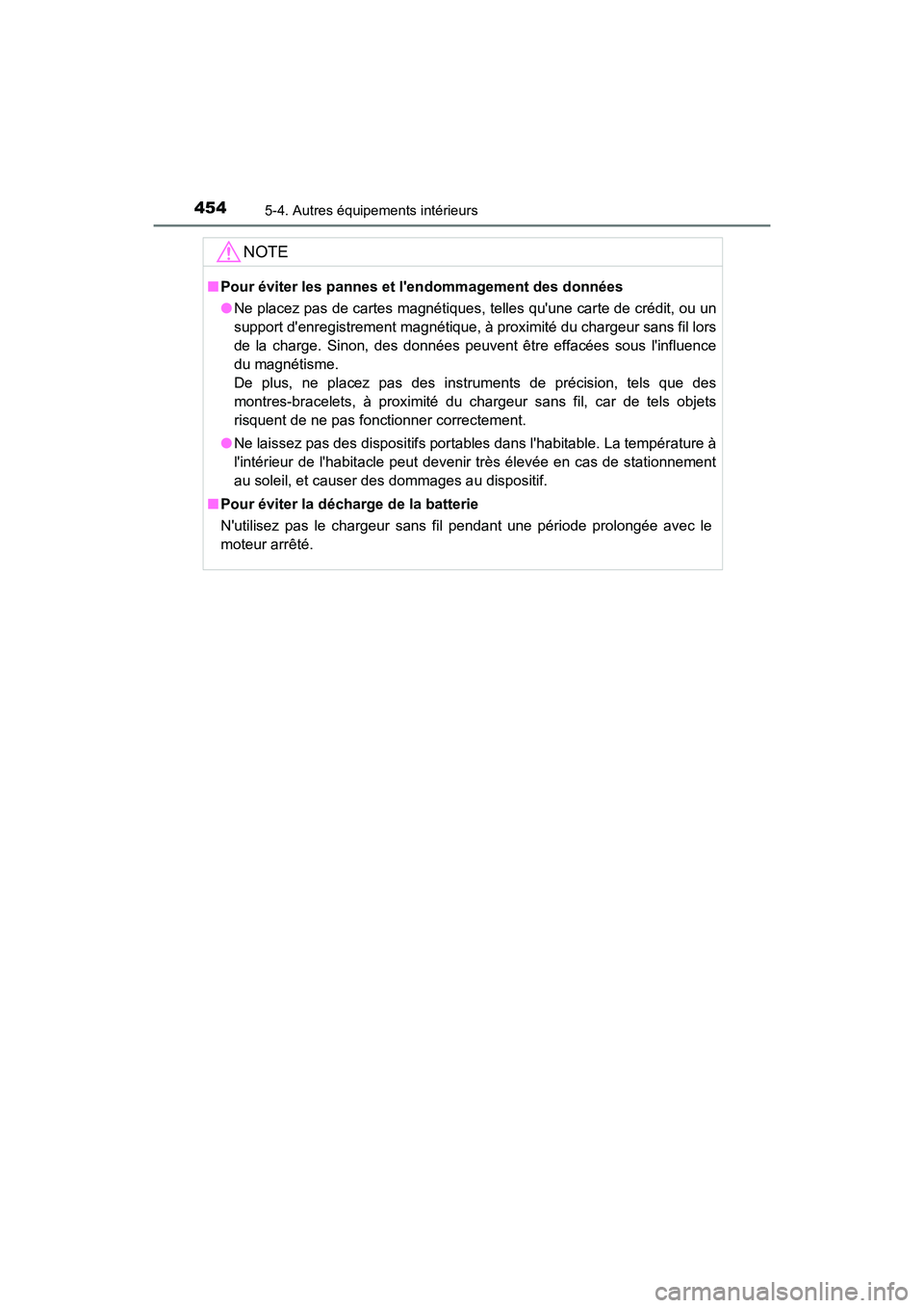 TOYOTA CAMRY 2018  Manuel du propriétaire (in French) 4545-4. Autres équipements intérieurs
CAMRY_D (OM33B95D)
NOTE
■Pour éviter les pannes et lendommagement des données 
● Ne placez pas de cartes magnétiques, telles quune carte de crédit, ou