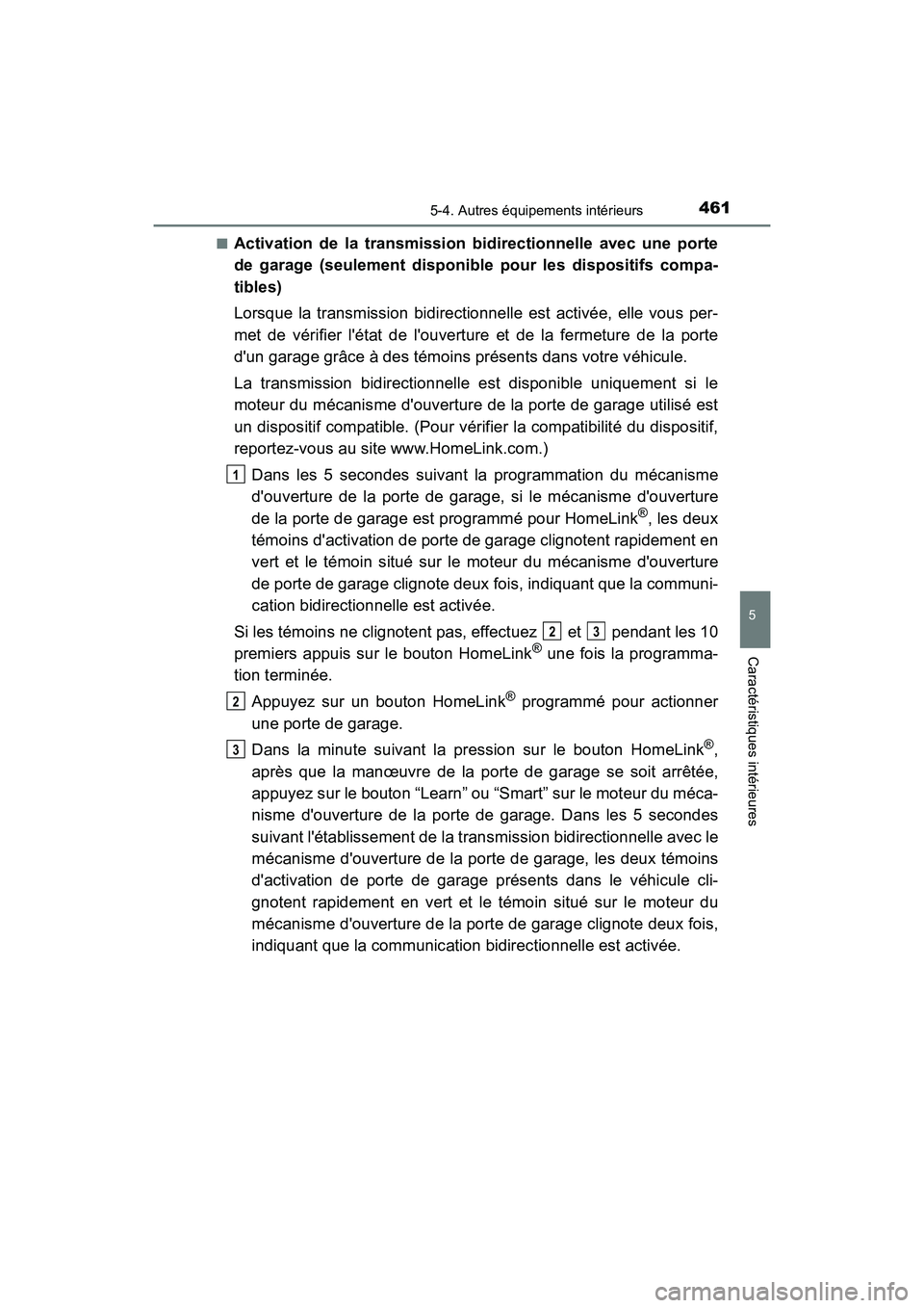 TOYOTA CAMRY 2018  Manuel du propriétaire (in French) 4615-4. Autres équipements intérieurs
5
Caractéristiques intérieures
CAMRY_D (OM33B95D) 
■Activation de la transmission bidirectionnelle avec une porte 
de garage (seulement disponible pour les 