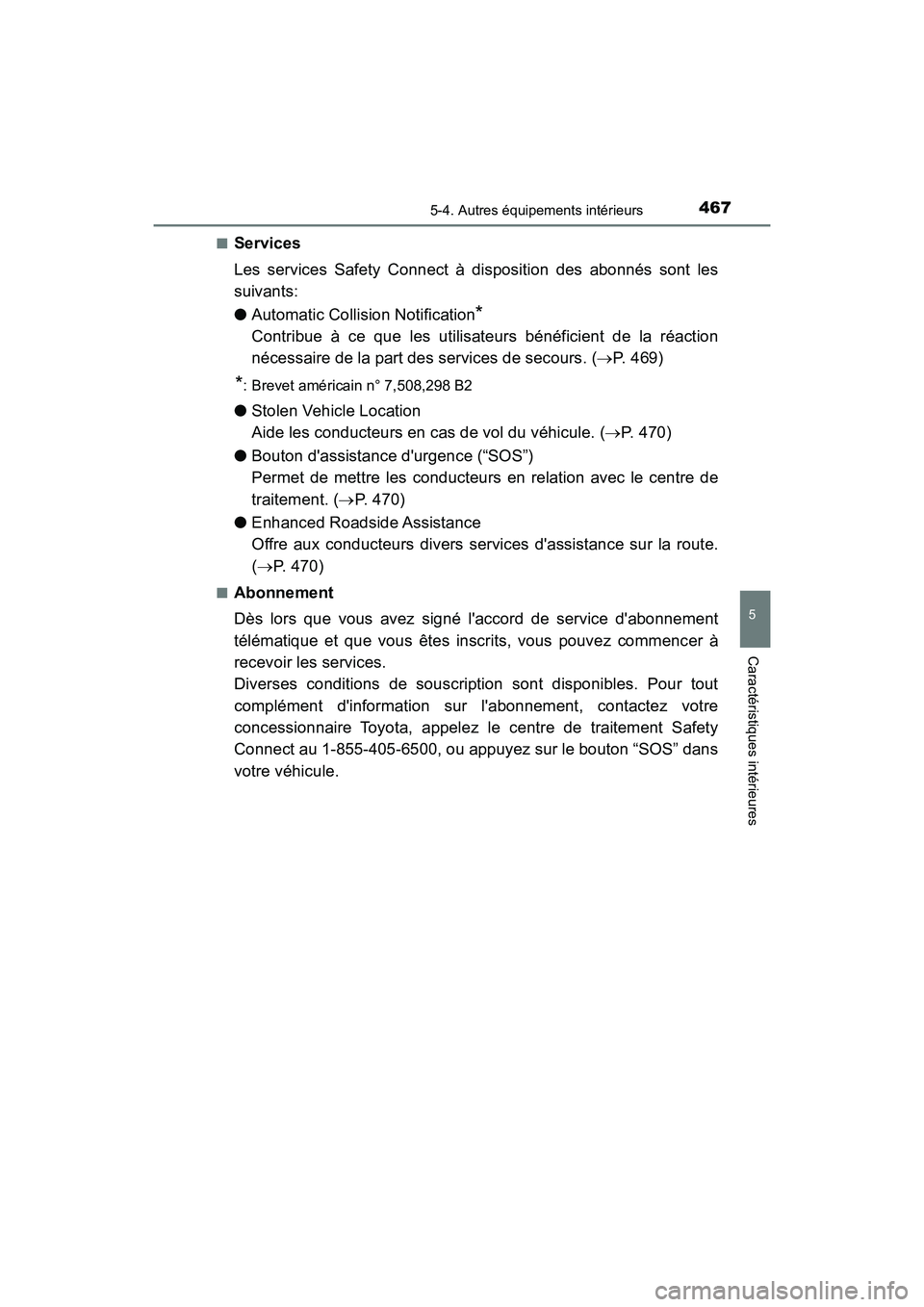 TOYOTA CAMRY 2018  Manuel du propriétaire (in French) 4675-4. Autres équipements intérieurs
5
Caractéristiques intérieures
CAMRY_D (OM33B95D) 
■Services 
Les services Safety Connect à disposition des abonnés sont les 
suivants: 
● Automatic Col