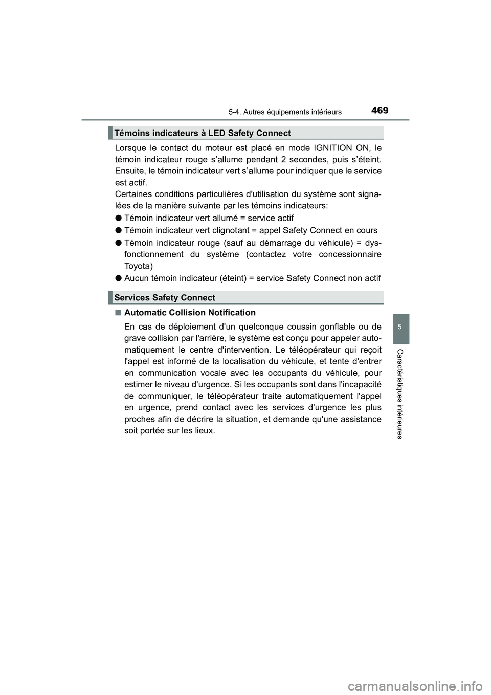TOYOTA CAMRY 2018 Manuel du propriétaire (in French) 4695-4. Autres équipements intérieurs
5
Caractéristiques intérieures
CAMRY_D (OM33B95D)
Lorsque le contact du moteur est placé en mode IGNITION ON, le
témoin indicateur rouge s’allume pendant TOYOTA CAMRY 2018 Manuel du propriétaire (in French) 4695-4. Autres équipements intérieurs
5
Caractéristiques intérieures
CAMRY_D (OM33B95D)
Lorsque le contact du moteur est placé en mode IGNITION ON, le
témoin indicateur rouge s’allume pendant