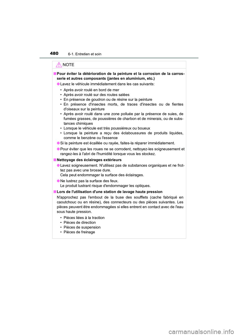 TOYOTA CAMRY 2018 Manuel du propriétaire (in French) 4806-1. Entretien et soin
CAMRY_D (OM33B95D)
NOTE
■Pour éviter la détérioration de la peinture et la corrosion de la carros-
serie et autres composants (j antes en aluminium, etc.)
● Lavez le TOYOTA CAMRY 2018 Manuel du propriétaire (in French) 4806-1. Entretien et soin
CAMRY_D (OM33B95D)
NOTE
■Pour éviter la détérioration de la peinture et la corrosion de la carros-
serie et autres composants (j antes en aluminium, etc.)
● Lavez le