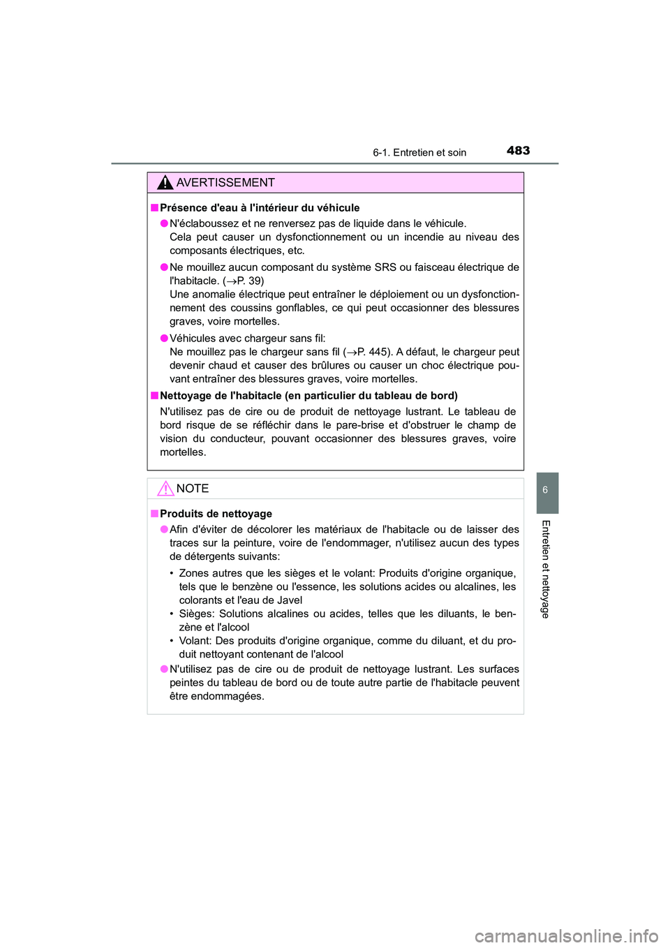 TOYOTA CAMRY 2018 Manuel du propriétaire (in French) 4836-1. Entretien et soin
6
Entretien et nettoyage
CAMRY_D (OM33B95D)
AVERTISSEMENT
■Présence deau à lintérieur du véhicule
● Néclaboussez et ne renversez pas de liquide dans le véhicule TOYOTA CAMRY 2018 Manuel du propriétaire (in French) 4836-1. Entretien et soin
6
Entretien et nettoyage
CAMRY_D (OM33B95D)
AVERTISSEMENT
■Présence deau à lintérieur du véhicule
● Néclaboussez et ne renversez pas de liquide dans le véhicule